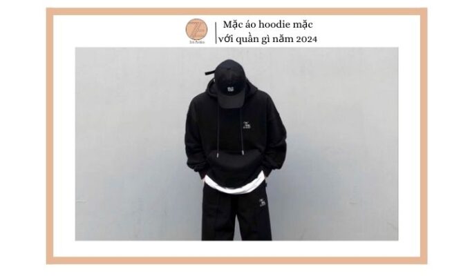 Mặc áo hoodie mặc với quần gì năm 2024